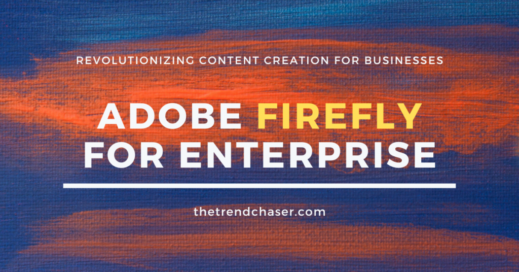 Adobe Firefly for Enterprise Firefly for Enterprise: Empowering Businesses with Adobe to Revolutionize Content Creation in the Digital Age