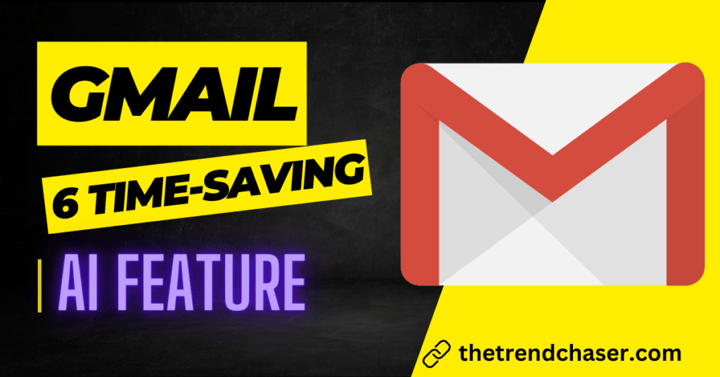 Gmail 6 Time-Saving AI Features in Gmail: Enhancing Email Efficiency