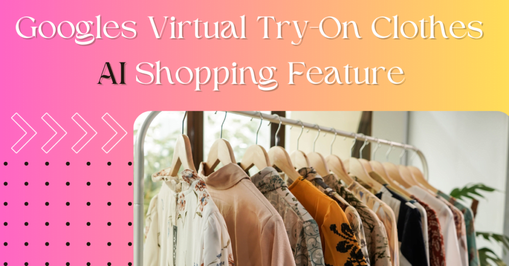 Googles Virtual Try on Clothes Revolutionizing Online Shopping: Discover the Power of Virtual Try-On for Apparel