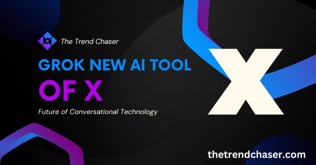 Grok New AI Tool of X: Future of Conversational Technology