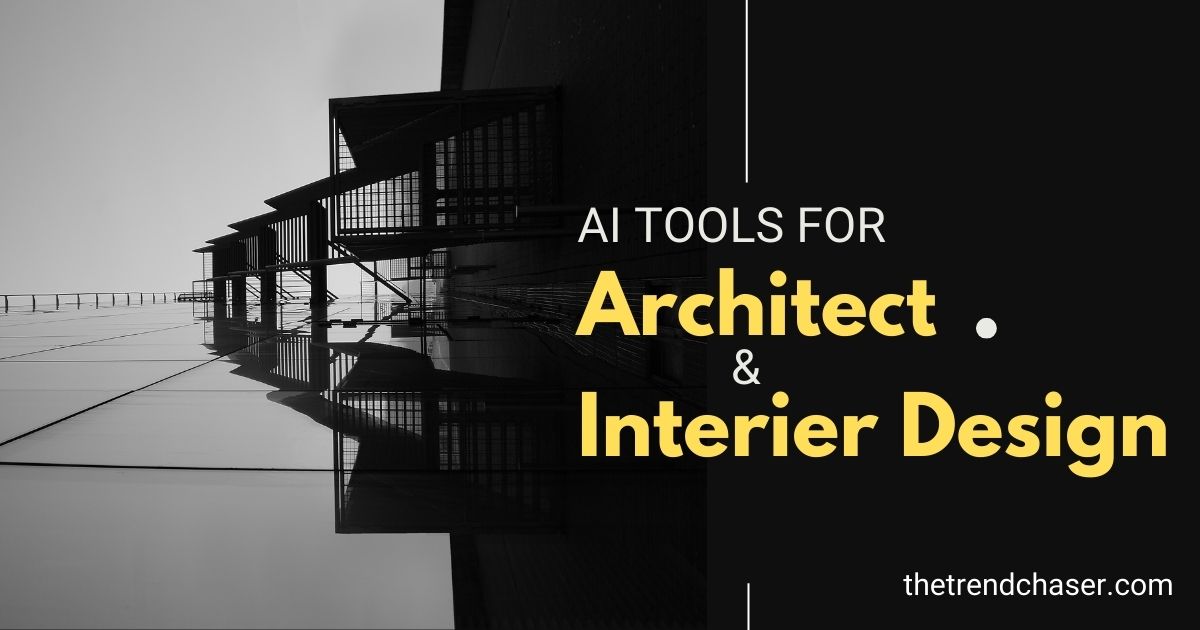 Top AI Tools For Architects and Interior Designers: Unlocking the Creativity